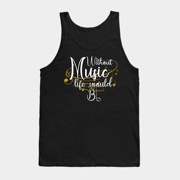 Without Music Life Would Bb - Art Of Music Tank Top by Hip City Merch